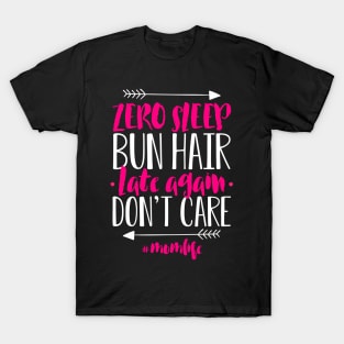 Womens Mommy Tee Zero Sleep Bun Hair Late Again Don't Care T-Shirt